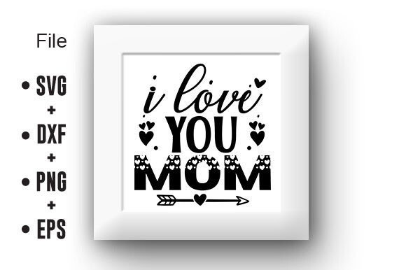 I Love You, Mom: Graphics for Crafts and Branding