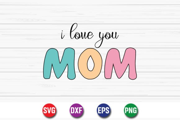 I Love You Mom Valentine's Day Graphics for Crafts