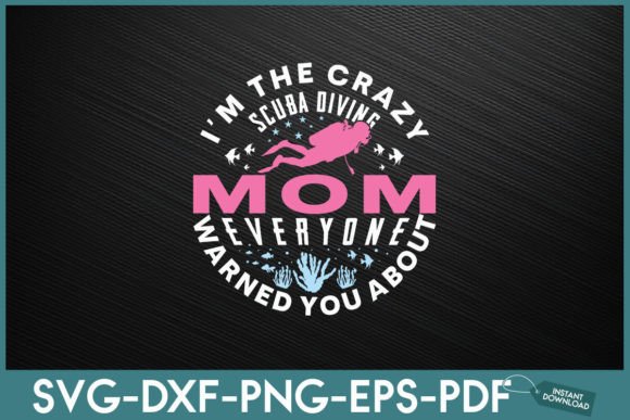 I’m the Crazy Scuba Diving Mom Everyone – Graphics & Crafts