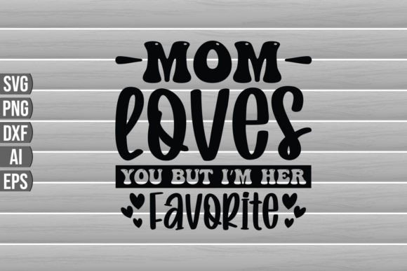 Mom Loves You but Im Her Favorite Graphics