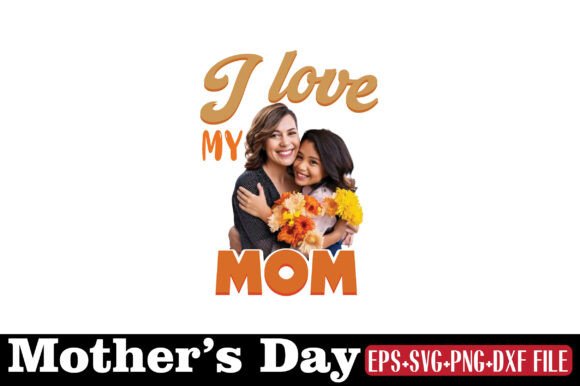 Mother's Day, I Love My Mom Graphics