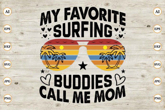 My Favorite Surfing Buddies Call Me Mom: Graphics and Crafts for Summer Campaigns