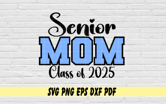 Senior Mom Class of 2025: Graphics for Crafts
